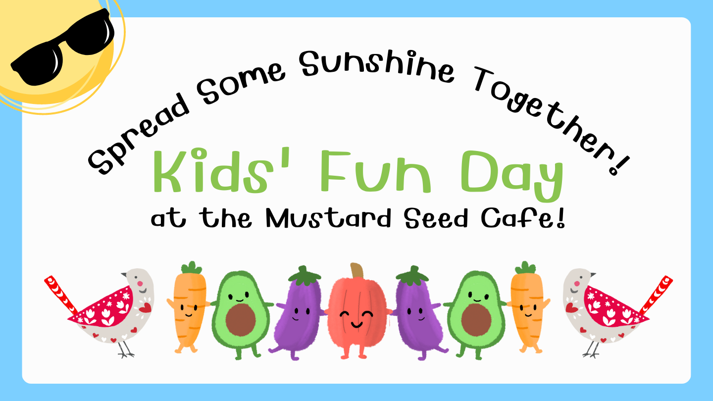 Kids’ Fun Day at the Mustard Seed Cafe!